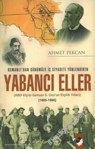 Osmanlı'dan Günümüze İç Siyaseti Yönlendiren Yabancı Eller ( ABD Elçisi Samuel S. Cox'un Elçilik Yılları ): 1885 - 1886 -        2006