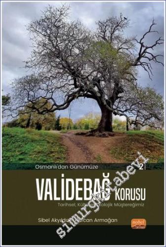 Osmanlı'dan Günümüze Validebağ Korusu : Tarihsel, Kültürel, Ekolojik Müştereğimiz -        2023