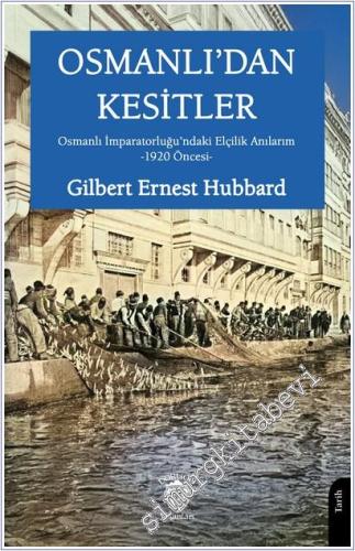 Osmanlı'dan Kesitler: Osmanlı İmparatorluğu'ndaki Elçilik Anılarım -1920 Öncesi -        2025
