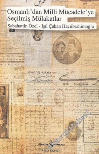 Osmanlı'dan Milli Mücadele'ye Seçilmiş Mülakatlar