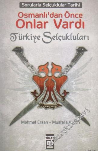 Osmanlı'dan Önce Onlar Vardı: Türkiye Selçukluları: Sorularla Selçuklu Tarihi 2 -