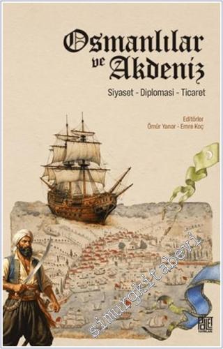 Osmanlılar ve Akdeniz (Siyaset, Diplomasi, Ticaret) - 2026