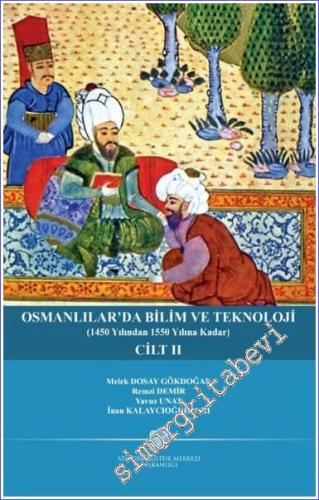 Osmanlılar'da Bilim ve Teknoloji Cilt II (1450 Yılından 1550 Yılına Ka