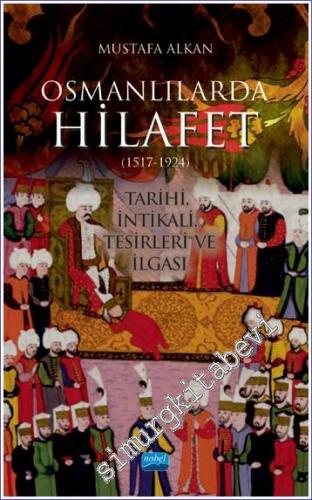 Osmanlılarda Hilafet (1517 - 1924) : Tarihi İntikali Tesirleri ve İlgası -        2022