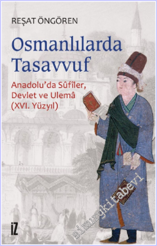 Osmanlılar'da Tasavvuf: Anadolu'da Sufiler Devlet ve Ulema - 16. Yüzyıl -        2021