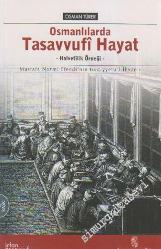 Osmanlılarda Tasavvufi Hayat ( Hediyyetü'l İhvan ): Halvetilik Örneği -        2005