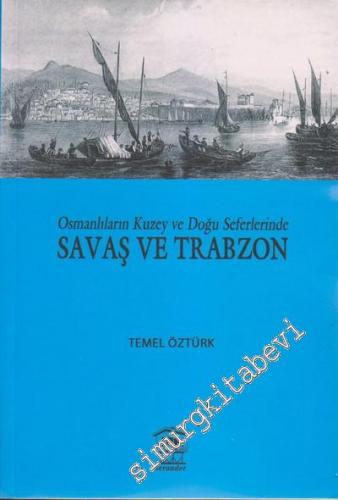 Osmanlıların Kuzey ve Doğu Seferlerinde Savaş ve Trabzon -