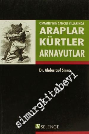 Osmanlı'nın Sancılı Yıllarında Araplar Kürtler Arnavutlar
