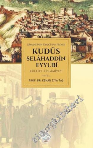 Osmanlının Son Cihan Projesi: Kudüs Selahaddin Eyyubi Külliye-i İslamiyesi -
