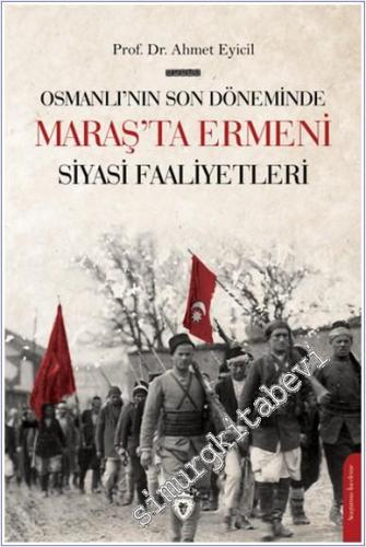 Osmanlı'nın Son Dönemi'nde Maraş'ta Ermeni Siyasi Faaliyetleri -        2021