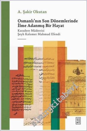 Osmanlı'nın Son Dönemlerinde İlme Adanmış Bir Hayat : Karadere Müderrisi Şeyh / Kalomer Mahmud Efendi -        2025