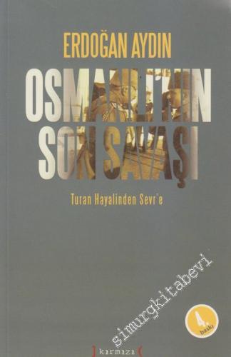 Osmanlı'nın Son Savaşı: Turan Hayalinden Sevr'e  -        2012