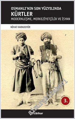 Osmanlı'nın Son Yüzyılında Kürtler : Modernleşme Merkeziyetçilik ve İsyan -        2025