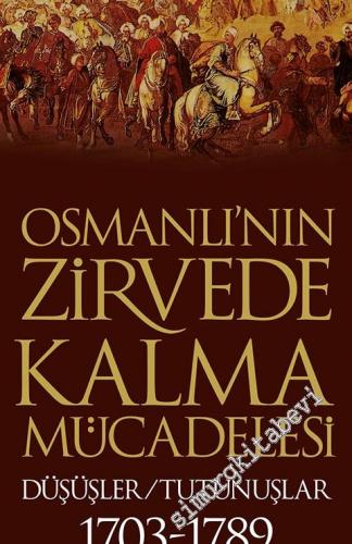 Osmanlı'nın Zirvede Kalma Mücadelesi: Düşüşler / Tutunuşlar 1703-1789