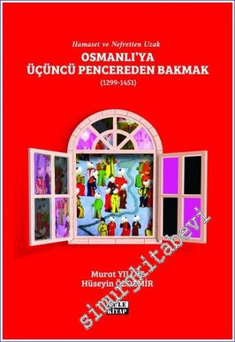 Osmanlı'ya Üçüncü Pencereden Bakmak (1299-1451) - Hamaset ve Nefretten
