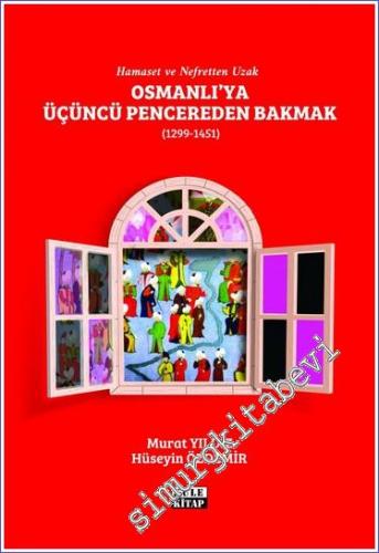 Osmanlı'ya Üçüncü Pencereden Bakmak (1299-1451) - Hamaset ve Nefretten