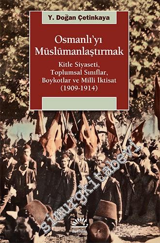 Osmanlı'yı Müslümanlaştırmak: Kitle Siyaseti, Toplumsal Sınıflar, Boykotlar ve Milli İktisat 1909 - 1914 -        2025