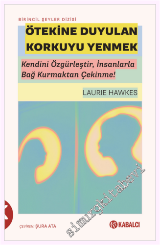 Ötekine Duyulan Korkuyu Yenmek : Kendini Özgürleştir İnsanlarla Bağ Kurmaktan Çekinme -