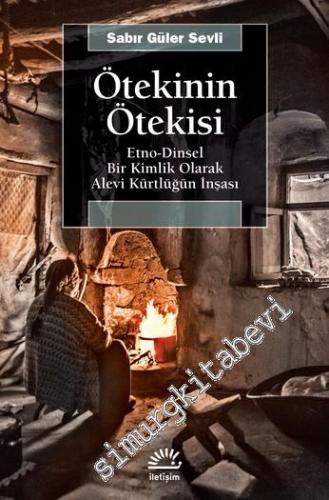 Ötekinin Ötekisi : Etno-Dinsel Bir Kimlik Olarak Alevi Kürtlüğün İnşası -