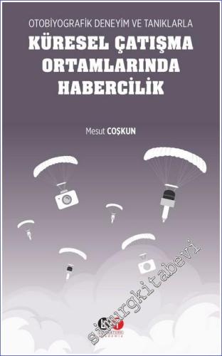 Otobiyografik Deneyim ve Tanıklarla Küresel Çatışma Ortamlarında Habercilik -        2023