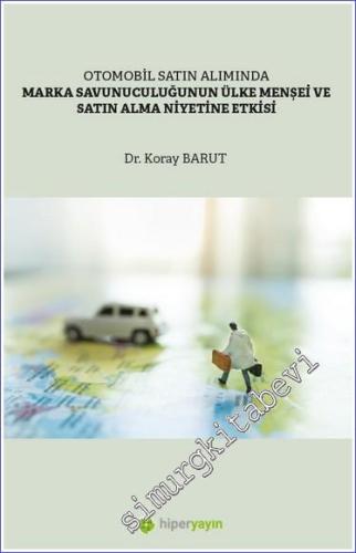 Otomobil Satın Alımında Marka Savunuculuğunun Ülke Menşei ve Satın Alma Niyetine Etkisi -        2023