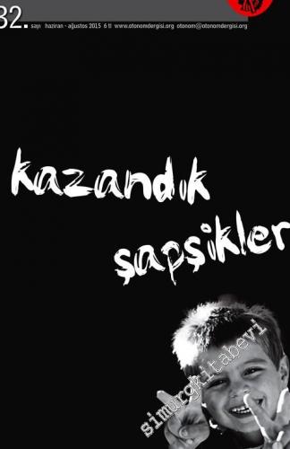 Otonom Dergisi - Dosya: Kazandık Şapşikler - Sayı 32      Haziran - Ağustos