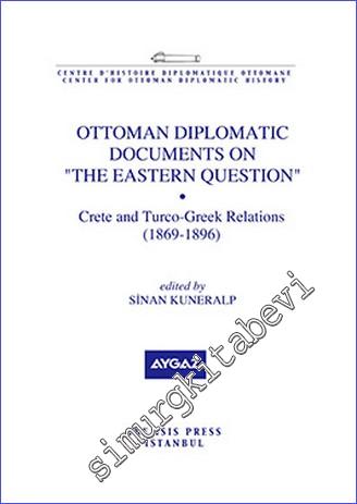 Ottoman Diplomatic Documents on the Eastern Question : Crete and Turco- Greek Relations (1869 - 1896) -        2012