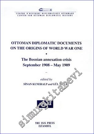 Ottoman Diplomatic Documents on the Origins of World War One (2) : the Bosnian Annexation Crisis (September 1908- May 1909) -        2009
