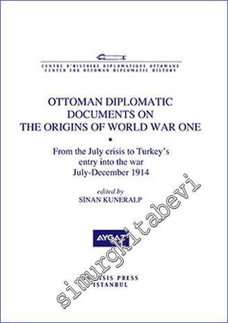 Ottoman Diplomatic Documents on the Origins of World War One (8) : from the July Crisis to Turkey's entry into the War (July- December 1914) -        2012