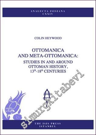 Ottomanica an Meta-Ottomanica: Studies in and Around Ottoman History 13e-18e Centuries -        2013