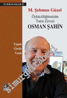 Öykücülüğümüzün Toros Zirvesi Osman Şahin Yaşadı Gördü Yazdı -