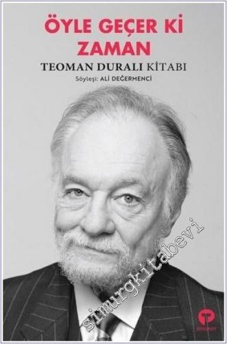 Öyle Geçer ki Zaman : Teoman Duralı Kitabı -        2025