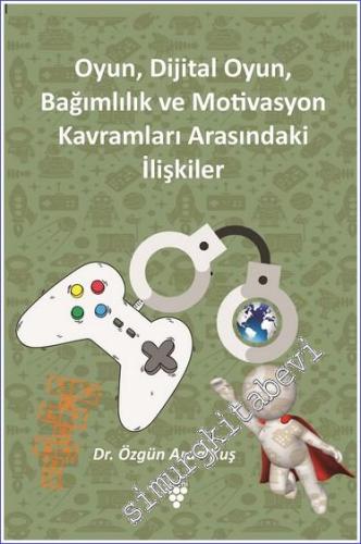 Oyun Dijital Oyun Bağımlılık ve Motivasyon Kavramları Arasındaki İlişkiler -        2023