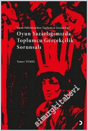 Oyun Yazarlığımızda Toplumcu Gerçekçilik Sorunsalı - Zoon Politikon'dan Toplumcu Gerçekliğe -        2020
