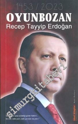 Oyunbozan Recep Tayyip Erdoğan: 1453 - 2023 -