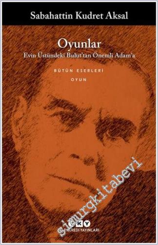 Oyunlar : Evin Üstündeki Bulut'tan Önemli Adam'a Oyunlar - Bütün Yapıtları -        2022