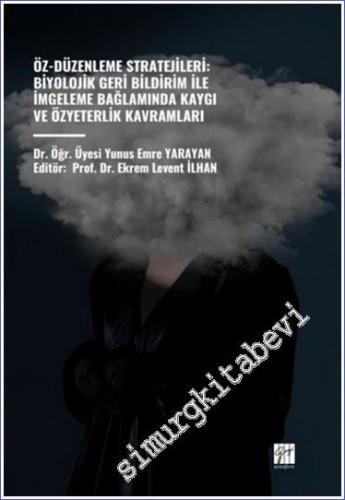 Öz-Düzenleme Stratejileri : Biyolojik Geri Bildirim ile İmgeleme Bağlamında Kaygı ve Özyeterlik Kavramları -        2023