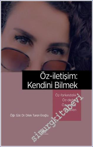 Öz-iletişim: Kendini Bilmek Öz-Farkındalık ve Bilinçli Farkındalık (Mindfulness) Öz-Değer Öz-Şefkat Özgüven -        2023
