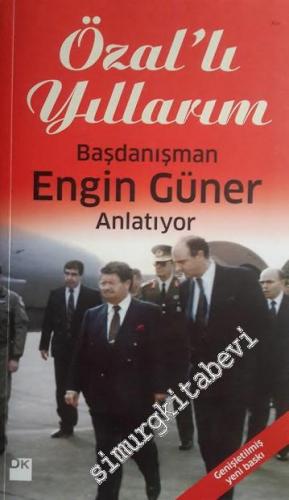 Özal'lı Yıllarım: Başdanışman Engin Güner Anlatıyor -