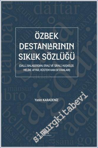 Özbek Destanlarının Sıklık Sözlüğü (Dalli, Balagerdan, Erali ve Şirali, Huşkeldi, Melike Ayyar, Rüstem Han Destanları) -        2023