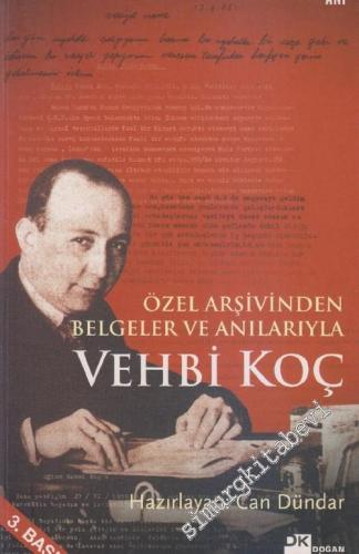 Özel Arşivinden Belgeler ve Anılarıyla Vehbi Koç -        2006