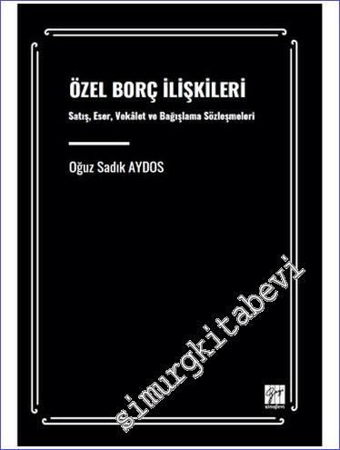 Özel Borç İlişkileri Satış, Eser, Vekâalet Ve Bağışlama Sözleşmeleri -        2023
