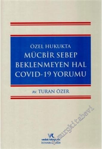 Özel Hukukta Mücbir Sebep Beklenmeyen Hal Covid-19 Yorumu