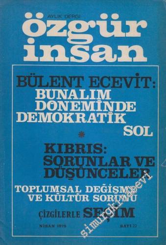 Özgür İnsan - Aylık Dergi - Dosya: Bülent Ecevit: Bunalım Döneminde Demokratik Sol - Kıbrıs: Sorunlar ve Düşünceler - Toplumsal Değişme ve Kültür Sorunu - Çizgilerle Seçim - Sayı: 22      Nisan