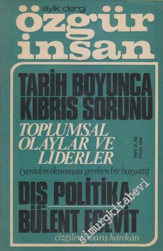 Özgür İnsan - Aylık Dergi - Dosya: Tarih Boyunca Kıbrıs Sorunu - Toplumsal Olaylar Ve Liderler (Yeniden Okunması Gereken Bir Başyazı) - Dış Politika Bülent Ecevit - Çizgilerle Barış Harekatı - Sayı: 21 - 22    2  Eylül - Ekim