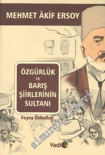 Özgürlük ve Barış Şiirlerinin Sultanı: Mehmet Âkif Ersoy -