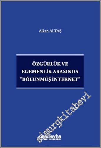 Özgürlük ve Egemenlik Arasında Bölünmüş İnternet -        2025