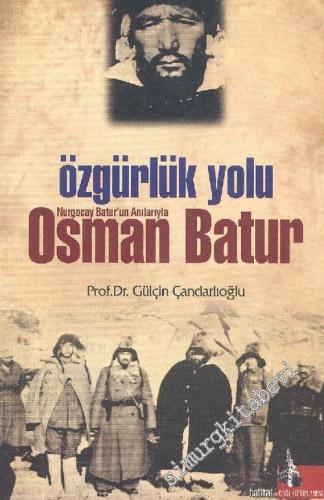 Özgürlük Yolu: Nurgocay Batur'un Anılarıyla Osman Batur -        2006