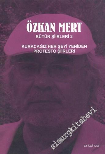 Özkan Mert Bütün Şiirleri 2: Kuracağız Her Şeyi Yeniden - Protesto Şiirleri -