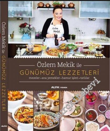 Özlem Mekik İle Günümüz Lezzetleri: Mezeler, Ana Yemekler, Hamur İşleri, Tatlılar -